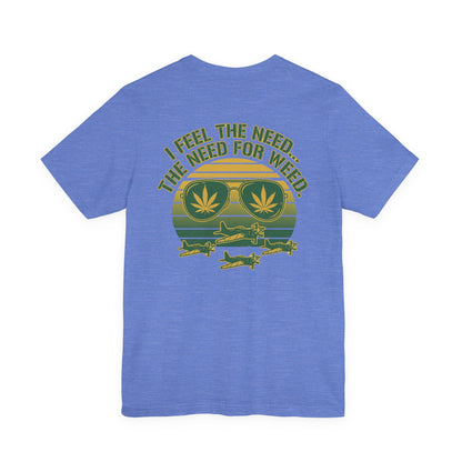 T-Shirt - "I Feel the Need... The Need for Weed" Retro Aviator Weed Graphic