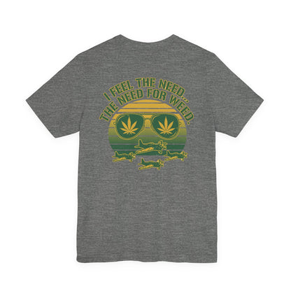 T-Shirt - "I Feel the Need... The Need for Weed" Retro Aviator Weed Graphic